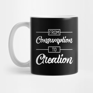 From Consumption To Creation | Productivity | Quotes | Black Mug